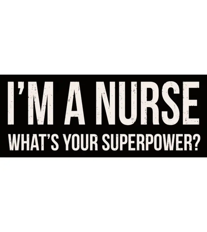 Sixtrees I'm A Nurse Whats Your Superpower Wooden Sign 4x10
