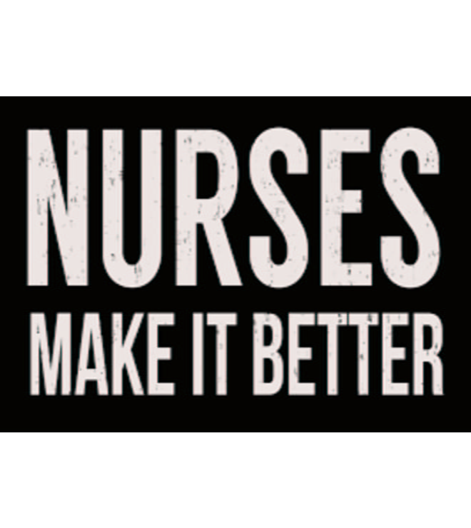 Sixtrees Nurses Make It Better Wooden Sign 5x7